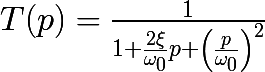 \huge T(p) =\frac{1}{1+\frac{2\xi }{\omega _0}p+\left(\frac{p}{\omega _0} \right)^2}